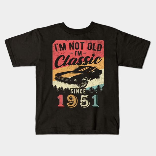 I'm Not Old I'm Classic 1951 vintage 69th birthday Kids T-Shirt by AraichTees